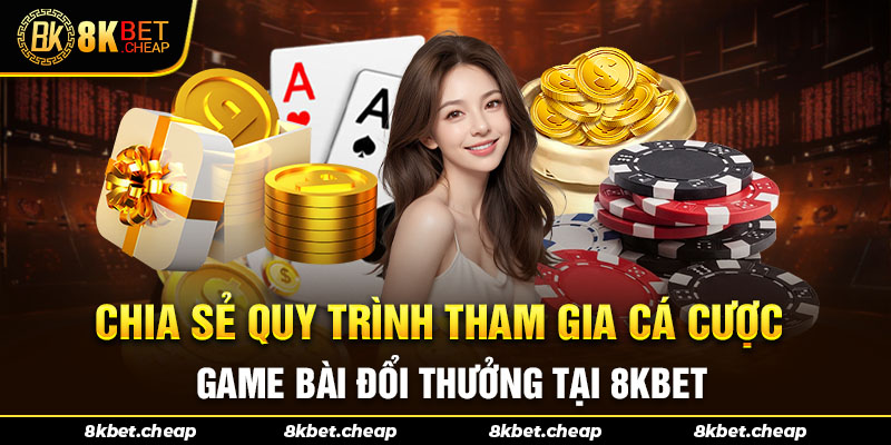 Cách truy cập và trải nghiệm game bài trực tuyến 8kbet