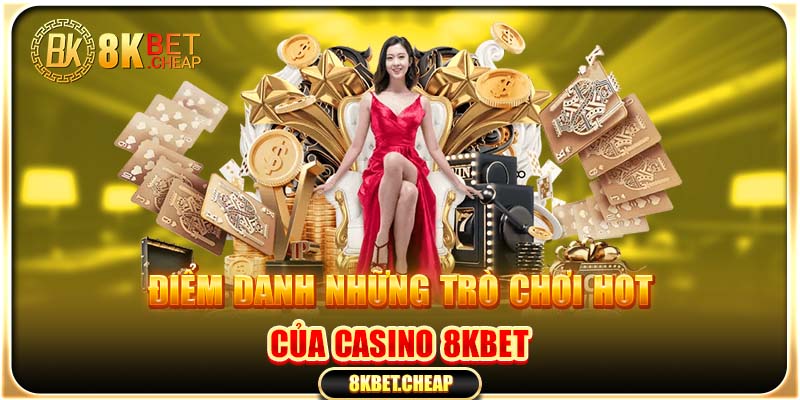Điểm danh những trò chơi hot của Casino 8kBet