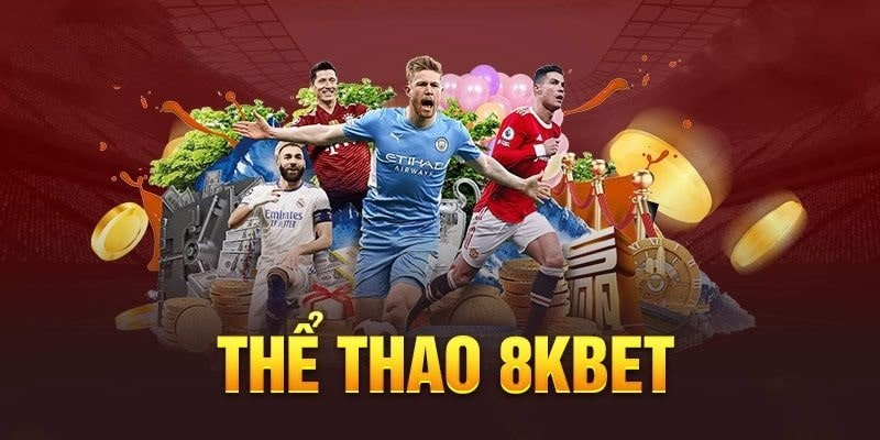 Thể thao 8kbet sôi động với hàng trăm kèo thơm